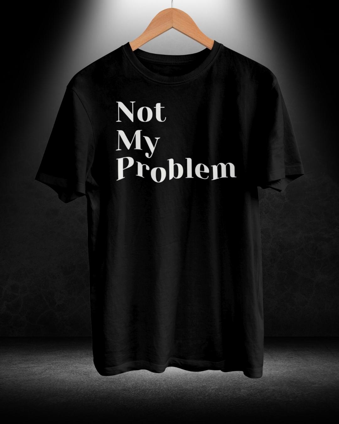 Not My Problem T-shirt