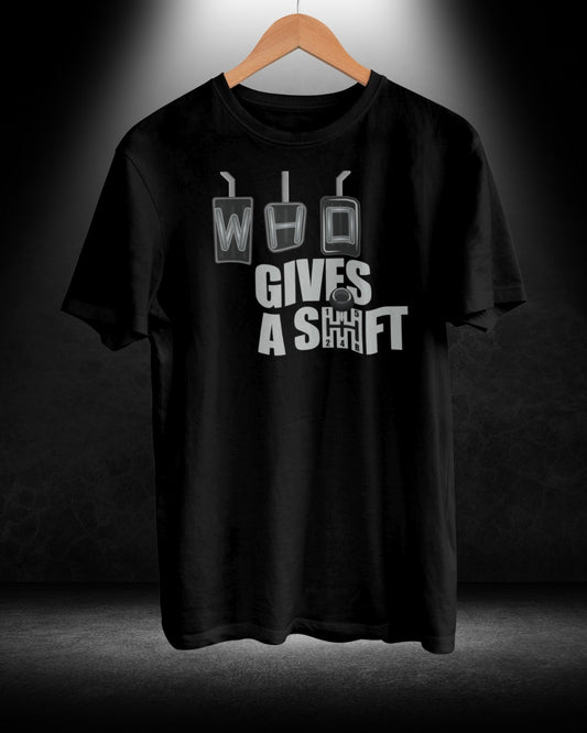 Who Gives a Shift T-shirt